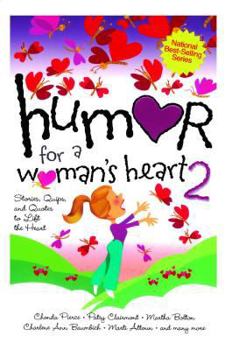 Humor for a Woman's Heart 2: Stories, Quips, and Quotes to Lift the Heart (Humor for the Heart)