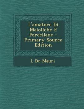 Paperback L'amatore Di Maioliche E Porcellane [Italian] Book