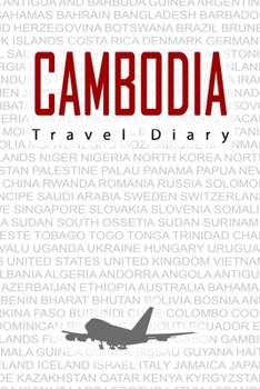 Cambodia Travel Diary: Travel and vacation diary for Cambodia. A logbook with important pre-made pages and many free sites for your travel memories. For a present, notebook or as a parting gift