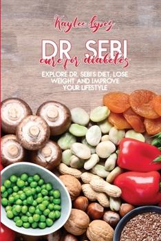 Paperback Dr. Sebi Cure For Diabetes: Explore Dr. Sebi's Diet, Lose Weight And Improve Your Lifestyle Book