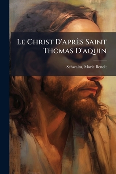 Paperback Le Christ D'après Saint Thomas D'aquin: Leçons, Notes Et Commentaires Recueilles Et Mis En Ordre... [French] Book