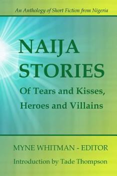 Paperback Naija Stories: Of Tears and Kisses, Heroes and Villians Book