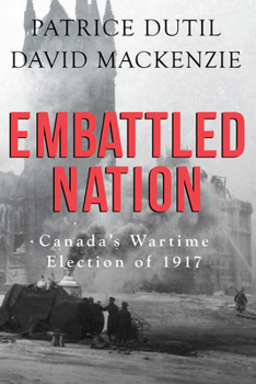 Paperback Embattled Nation: Canada's Wartime Election of 1917 Book