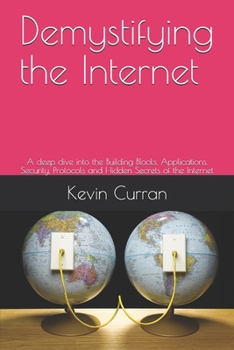 Paperback Demystifying the Internet: A deep dive into the Building Blocks, Applications, Security, Protocols and Hidden Secrets of the Internet Book