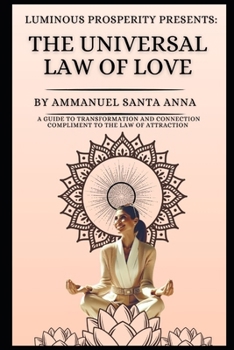 Paperback The Universal Law of Love: A Guide to Transformation and Connection: Compliment to the Law of Attraction Book