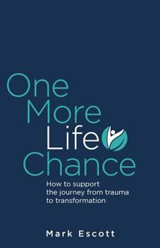 Paperback One More Life Chance: How to support the journey from trauma to transformation Book