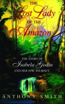 Hardcover The Lost Lady of the Amazon: The Story of Isabela Godin and Her Epic Journey Book