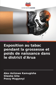 Paperback Exposition au tabac pendant la grossesse et poids de naissance dans le district d'Arua [French] Book