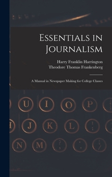 Hardcover Essentials in Journalism: A Manual in Newspaper Making for College Classes Book