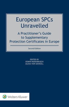 Hardcover European SPCs Unravelled: A Practitioner's Guide to Supplementary Protection Certificates in Europe Book