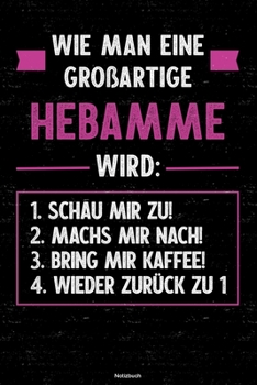 Wie man eine großartige Hebamme wird: Notizbuch: Hebamme Journal DIN A5 liniert 120 Seiten Geschenk (German Edition)
