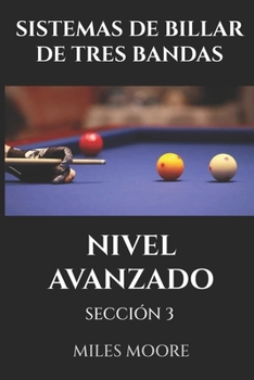 SISTEMAS DE BILLAR DE TRES BANDAS - NIVEL AVANZADO - SECCIÓN 3: ¡Estrategia de nivel maestro y dominio mental! (SERIE PARA PRINCIPIANTES) (Spanish Edition)