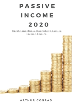 Paperback Passive Income 2020: Create and Run a Flourishing Passive Income Empire Book