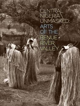 Paperback Central Nigeria Unmasked: Arts of the Benue River Valley Book