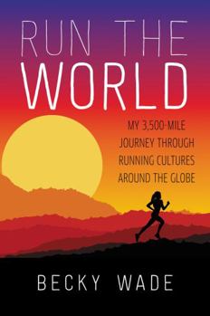 Paperback Run the World: My 3,500-Mile Journey Through Running Cultures Around the Globe Book