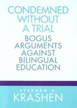Paperback Condemned Without a Trial: Bogus Arguments Against Bilingual Education Book