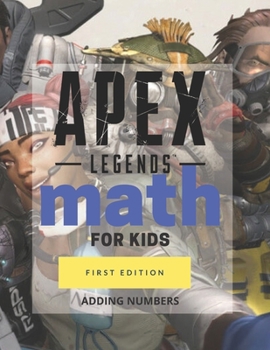 Paperback Apex Legends Math for Kids - Adding Numbers: Homeschooling Activity Math Book - With Your Favorite Apex Legends Characters Book
