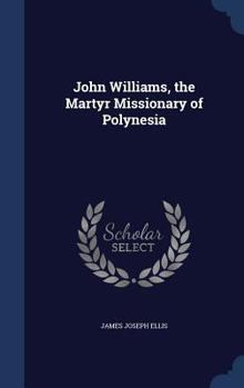 Hardcover John Williams, the Martyr Missionary of Polynesia Book