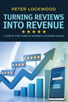 Paperback Turning Reviews Into Revenue: A Step By Step Guide To Winning Customers Online Book