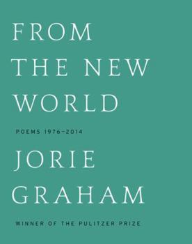 Hardcover From the New World: Poems 1976-2014 Book