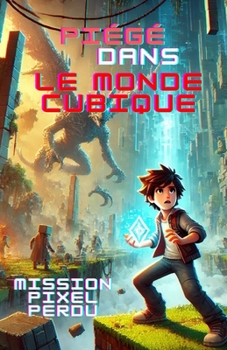 Mission Pixel Perdu: Piégé dans l'univers des blocs (French Edition)