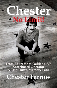 Paperback Chester: No Limit!: From Educator to A's Scoreboard Operator; A Trip Down Memory Lane Book