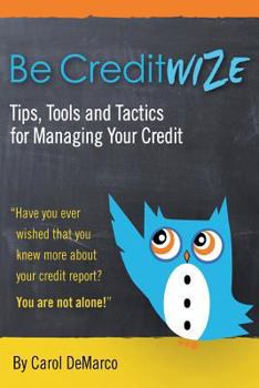 Paperback Be Creditwize: Tips, Tools and Tactics for Controlling Your Credit: Starting Today!!! Book