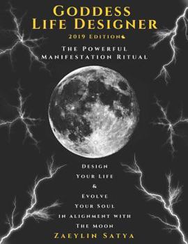 Paperback Goddess Life Designer: The Powerful Manifestation Ritual 2019 Edition: Design Your Life & Evolve Your Soul in Alignment with the Moon Book