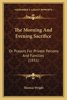 Paperback The Morning And Evening Sacrifice: Or Prayers For Private Persons And Families (1831) Book