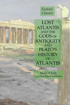 Lost Atlantis and the Gods of Antiquity and Plato's History of Atlantis : Esoteric Classics