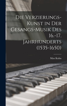 Hardcover Die Verzierungs-Kunst in Der Gesangs-Musik Des 16.-17. Jahrhunderts (1535-1650) [German] Book