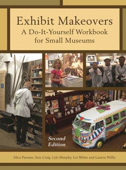 Hardcover Exhibit Makeovers: A Do-It-Yourself Workbook for Small Museums Book