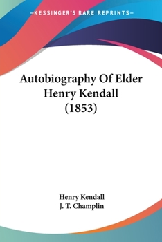 Autobiography Of Elder Henry Kendall