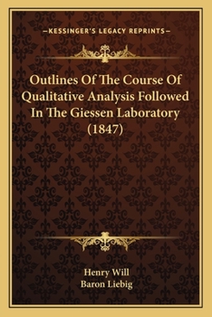 Paperback Outlines Of The Course Of Qualitative Analysis Followed In The Giessen Laboratory (1847) Book