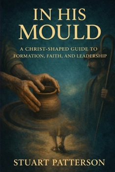 Paperback In His Mould: A Christ-Shaped Guide to Formation, Faith, and Leadership Book