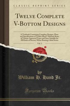 Paperback Twelve Complete V-Bottom Designs, Vol. 3: A Textbook Containing Complete Designs, Plans and Specifications of Twelve Ideal V-Bottom Boats of Various A Book