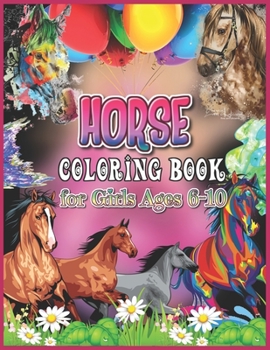 Horse Coloring Book for Girls Ages 6-10: A Fantasy Coloring Book With Magical Horses for Girls Ages 6-10, Cute Child Horse Coloring Book for Book Gift for Girls (Horses Coloring Books for Kids)