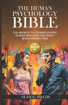 Paperback The Human Psychology Bible: (2 Books in 1) The Secrets to Understanding Human Behavior and What Makes People Tick Book