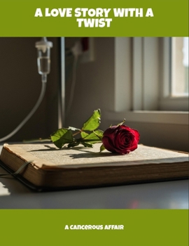 Paperback A Love Story With A Twist: A Cancerous Affair Book