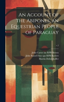 Hardcover An Account of the Abipones, an Equestrian People of Paraguay; v.2 Book