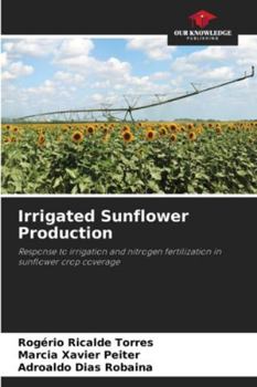 Irrigated Sunflower Production: Response to irrigation and nitrogen fertilization in sunflower crop coverage
