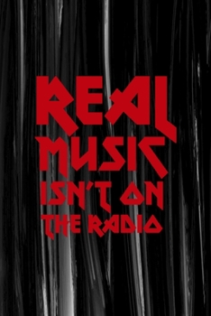 Real Music Isn't On The Radio: All Purpose 6x9 Blank Lined Notebook Journal Way Better Than A Card Trendy Unique Gift Gray Brushtroke Heavy Metal