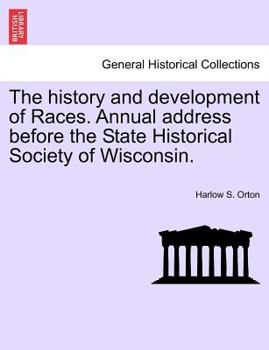 Paperback The History and Development of Races. Annual Address Before the State Historical Society of Wisconsin. Book