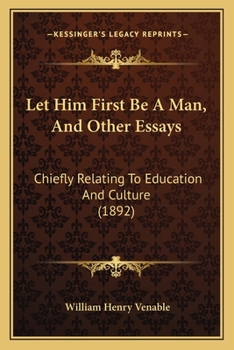 Paperback Let Him First Be A Man, And Other Essays: Chiefly Relating To Education And Culture (1892) Book