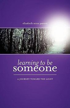 Paperback Learning To Be Someone: A Journey Toward the Light Book