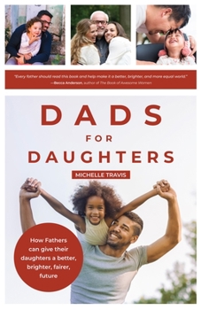 Paperback Dads for Daughters: How Fathers Can Give Their Daughters a Better, Brighter, Fairer, Future Book