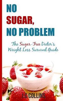 Paperback No Sugar, No Problems: The Sugar-Free Dieter's Weight Loss Survival Guide Book