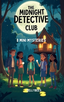 The Midnight Detective Club: 8 Mini Mysteries for Kids