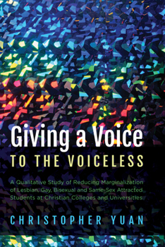 Paperback Giving a Voice to the Voiceless: A Qualitative Study of Reducing Marginalization of Lesbian, Gay, Bisexual and Same-Sex Attracted Students at Christia Book