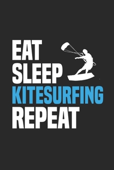 Paperback Eat Sleep Kitesurfing Repeat: Funny Cool Kitesurfing Journal - Notebook - Workbook - Diary - Planner - 6x9 - 120 Dot Grid Paper Pages With An Awesom Book